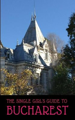 The Single Girl's Guide to Bucharest by Blanchland, Emily