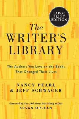 The Writer's Library: The Authors You Love on the Books That Changed Their Lives by Pearl, Nancy