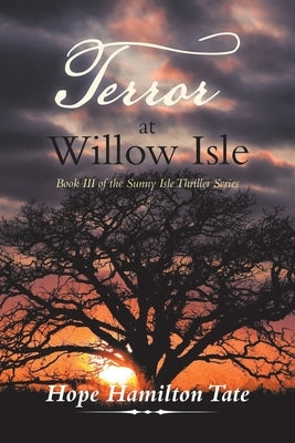 Terror at Willow Isle: Book Iii of the Sunny Isle Thriller Series by Tate, Hope Hamilton