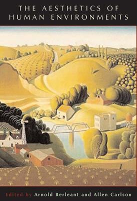 The Aesthetics of Human Environments by Berleant, Arnold