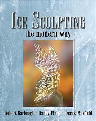 Ice Sculpting the Modern Way by Garlough, Robert
