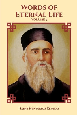 St Nektarios of Aegina Writings Volume 3 Words of Eternal Life by Monastery, St George