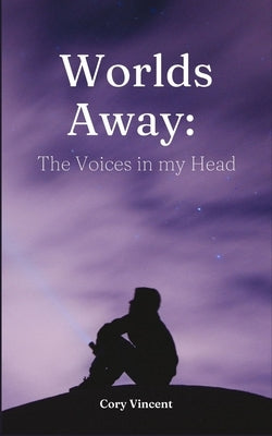 Worlds Away: The Voices in my Head by Vincent, Cory