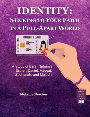 Identity: A Study of Ezra, Nehemiah, Esther, Daniel, Haggai, Zechariah, and Malachi by Newton, Melanie