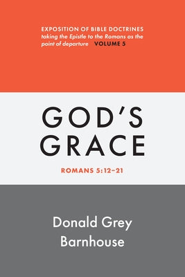 Romans, Vol 5: God's Grace: Exposition of Bible Doctrines by Barnhouse, Donald Grey