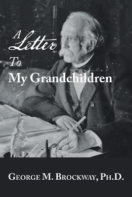 A Letter to My Grandchildren by Brockway, George M.