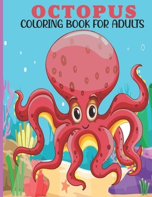 Octopus Coloring Book For Adults: This Book For An Adult With Cute Octopus Collection, Stress Remissive And Relaxation. by House, Book, Sr.
