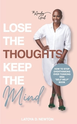 Lose The Thoughts Keep The Mind: How to Stop Overthinking Over Thinking Issa Self Help Book by Newton, Latoya D.