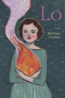 Lo: Poems by Crowe, Melissa
