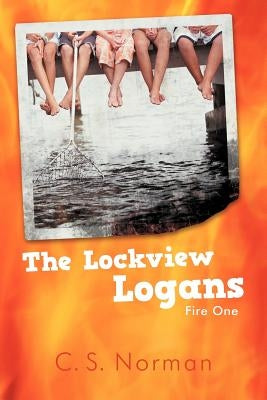 The Lockview Logans: Fire One by Norman, C. S.