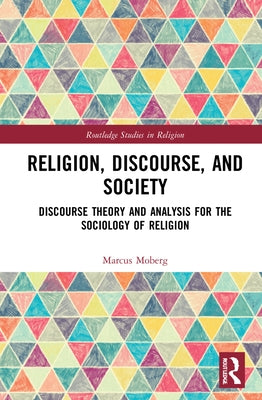 Religion, Discourse, and Society: Towards a Discursive Sociology of Religion by Moberg, Marcus