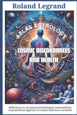 Cosmic Discordances and Health: Reflections on our Physio-Psychological vulnerabilities by Legrand, Roland