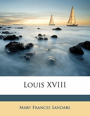 Louis XVIII by Sandars, Mary Frances