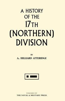 History of the 17th (Northern) Division by Atteridge, A. Hilliard
