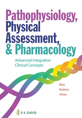 Pathophysiology, Physical Assessment, and Pharmacology: Advanced Integrative Clinical Concepts by Best, Janie T.