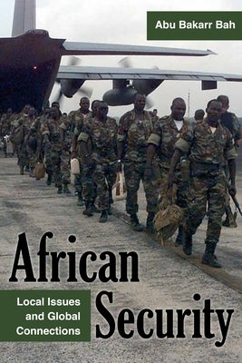 African Security: Local Issues and Global Connections by Bah, Abu Bakarr