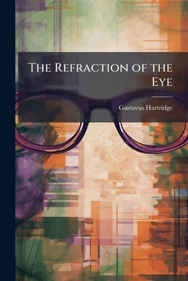 The Refraction of the Eye by Hartridge, Gustavus