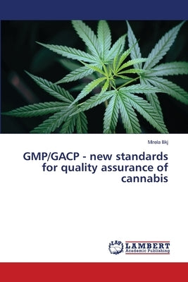 GMP/GACP - new standards for quality assurance of cannabis by Ilikj, Mirela