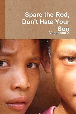 Spare the Rod, Don't Hate Your Son by X, Vagabond