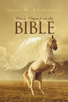 Female Voices From The Bible by Crawford, John W.