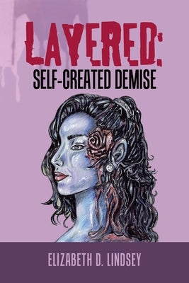 Layered: Self-Created Demise by Lindsey, Elizabeth D.
