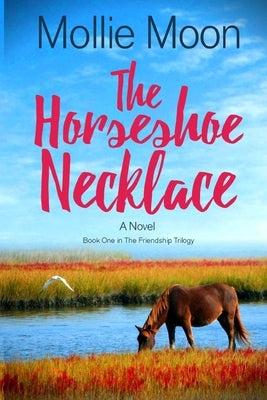 The Horseshoe Necklace: Book One in the Friendship Trilogy by Moon, Mollie