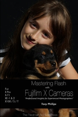 Mastering Flash With Fujifilm X Cameras (B&W Edition) by Phillips, Tony