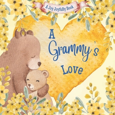 A Grammy's Love: A Rhyming Picture Book for Children and Grandparents. by Joyfully, Joy