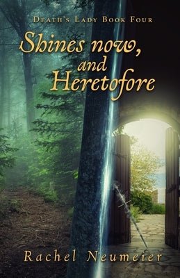 Shines Now, and Heretofore by Neumeier, Rachel
