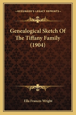 Genealogical Sketch Of The Tiffany Family (1904) by Wright, Ella Frances