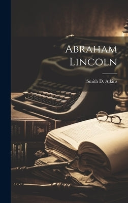 Abraham Lincoln by Atkins, Smith D. 1836-1913