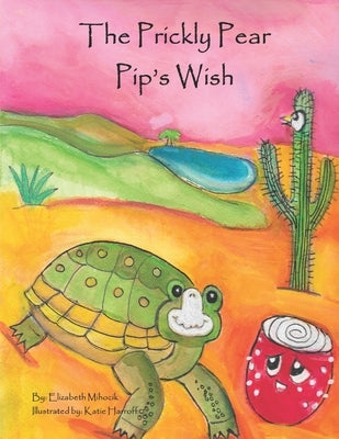 The Prickly Pear Pip's Wish by Harroff, Katie