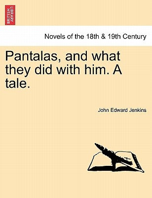Pantalas, and What They Did with Him. a Tale. by Jenkins, John Edward
