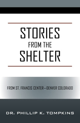 Stories from the Shelter: From St. Francis Center--Denver Colorado by Tompkins, Phillip K.