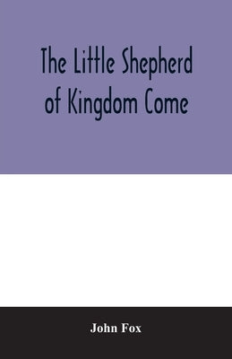 The little shepherd of kingdom come by Fox, John
