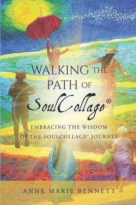 Walking the Path of SoulCollage: 87 Essays Embracing the Wisdom of the SoulCollage Journey by Bennett, Anne Marie
