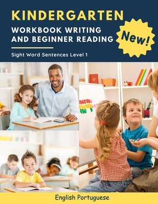 Kindergarten Workbook Writing And Beginner Reading Sight Word Sentences Level 1 English Portuguese: 100 Easy readers cvc phonics spelling readiness ha by Marcus, Kelvin