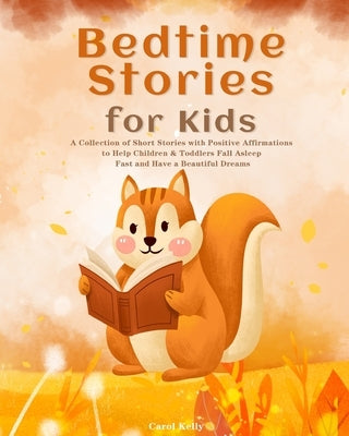 Bedtime Stories for Kids: A Collection of Short Stories with Positive Affirmations to Help Children & Toddlers Fall Asleep Fast and Have a Beaut by Kelly, Carol