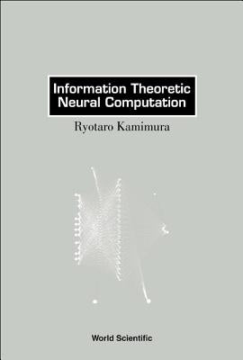 Information Theoretic Neural Computation by Kamimura, Ryotaro