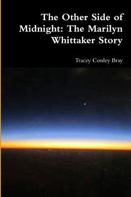 The Other Side of Midnight: The Marilynn Whittaker Story by Conley Bray, Tracey