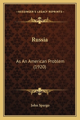 Russia: As An American Problem (1920) by Spargo, John