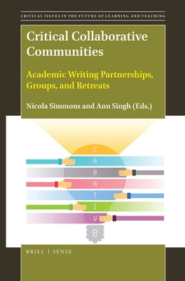 Critical Collaborative Communities: Academic Writing Partnerships, Groups, and Retreats by Simmons, Nicola