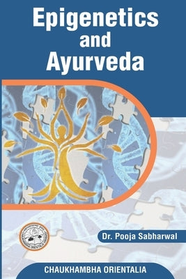 Epigenetics and Ayurveda: Eepigenetics science and its correlation with Ayurveda by Sabharwal, Pooja