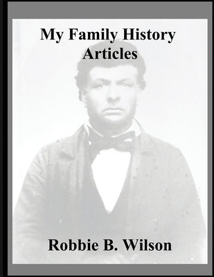 My Family History Articles by Wilson, Robbie B.