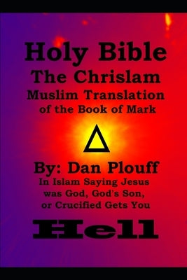 Holy Bible The Chrislam Muslim Translation of the Book of Mark by Plouff, Dan
