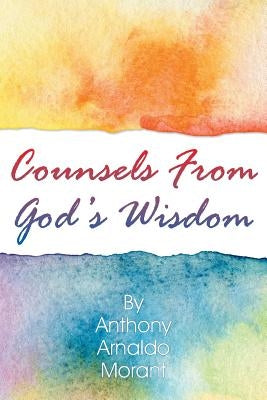 Counsels From God's Wisdom by Morant, Anthony