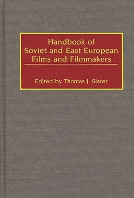 Handbook of Soviet and East European Films and Filmmakers by Slater, Thomas J.