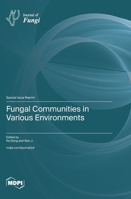 Fungal Communities in Various Environments by Dong, Ke