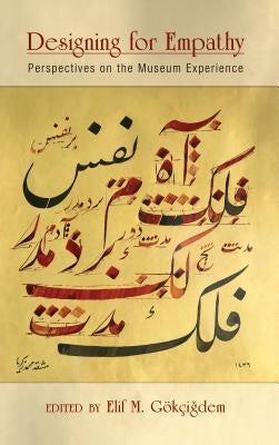 Designing for Empathy: Perspectives on the Museum Experience by Gokcigdem, Elif M.