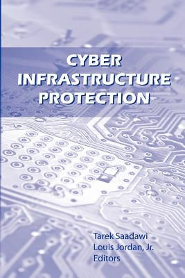 Cyber Infrastructure Protection by Saadawi, Tarek N.